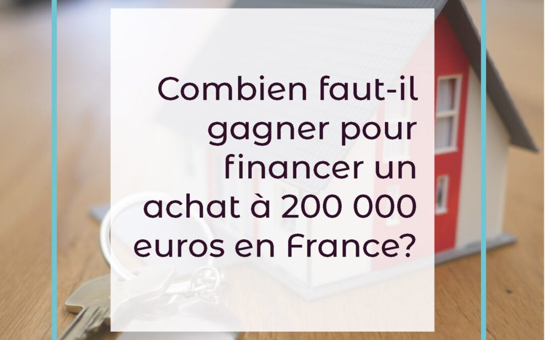 Combien faut il gagner pour un achat à 200 000 euros en France?
