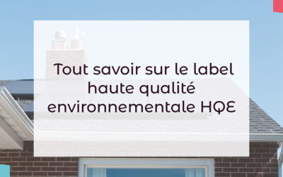 Tout savoir sur le label haute qualité environnementale HQE