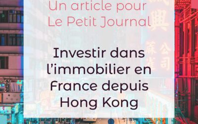 Petit journal HK: Investir dans l’immobilier en France depuis Hong Kong